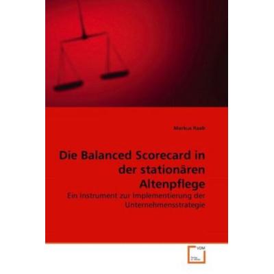 Raab, M: Die Balanced Scorecard in der stationären Altenpfle, Taschenbuch von Markus Raab, VDM, 978-3-639-26468-5
