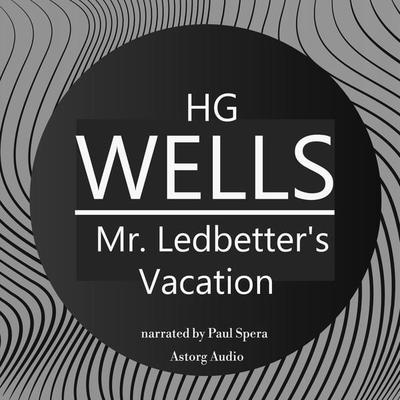 H. G. Wells : Mr. Ledbetter's Vacation - H. G. Wells, Audio, 9782821113329