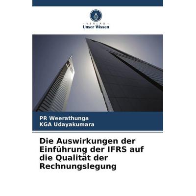Die Auswirkungen der Einführung der IFRS auf die Qualität der Rechnungslegung, Taschenbuch von PR Weerathunga,KGA Udayakumara, BoD - Books on Demand,