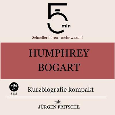 Humphrey Bogart: Kurzbiografie kompakt - 5 Minuten,5 Minuten Biografien,Jürgen Fritsche, Audio, 9783754504123