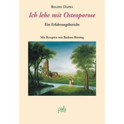 Ich lebe mit Osteoporose, Gebundene Ausgabe von Regine Dapra, Pala, 978-3-89566-254-6
