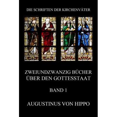 Zweiundzwanzig Bücher über den Gottesstaat, Band 1, Taschenbuch von Augustinus, Jazzybee Verlag, 978-3-8496-6865-5