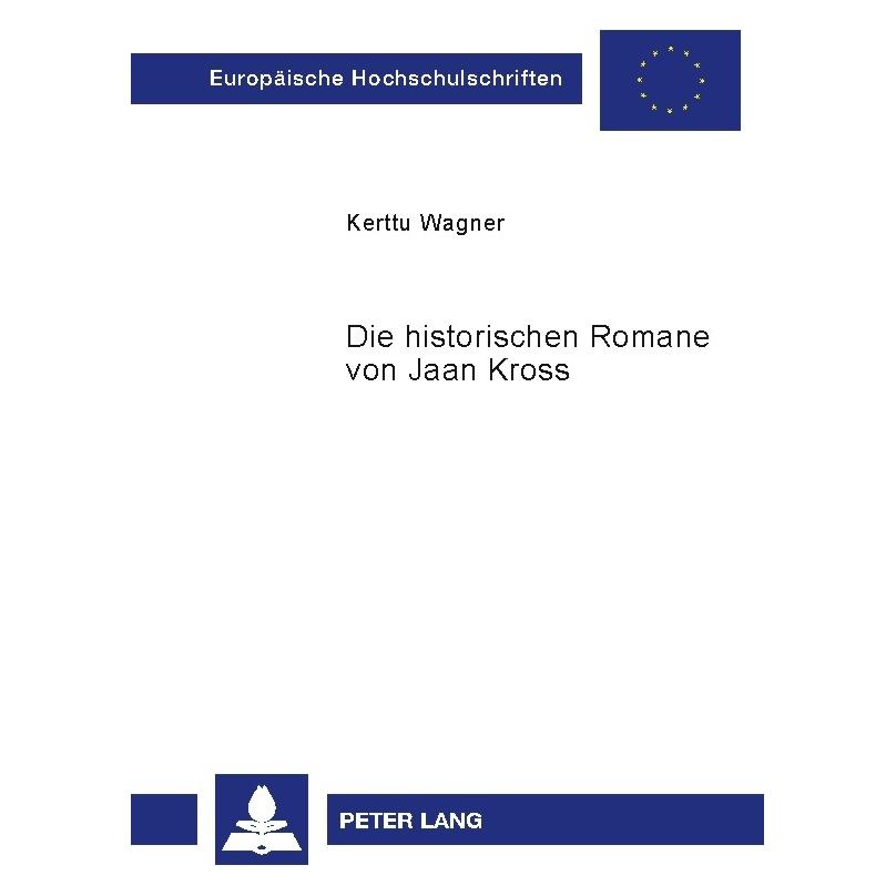 Peter Lang Die historischen Romane von Jaan Kross (Deutsch, Softcover, Kerttu Wagner) (56035062)