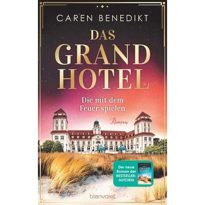 Das Grand Hotel - Die mit dem Feuer spielen, Taschenbuch von Caren Benedikt, Blanvalet