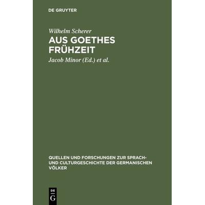 Aus Goethes Frühzeit, Gebundene Ausgabe von Wilhelm Scherer, De Gruyter, 978-3-11-099406-3