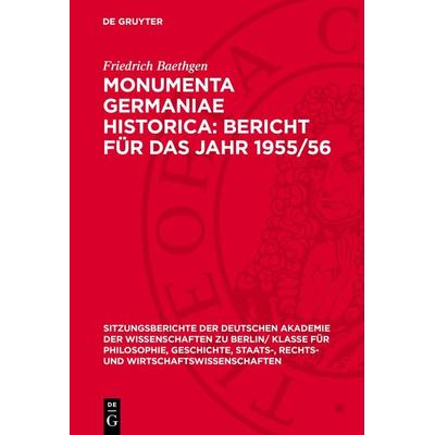 Monumenta Germaniae Historica: Bericht für das Jahr 1955/56, Gebundene Ausgabe von Friedrich Baethgen, De Gruyter, 978-3-11-272526-9