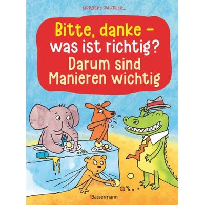 Bitte, danke - was ist richtig? - Darum sind Manieren wichtig (Bilderbuch), Gebundene Ausgabe von Norbert Pautner, Bassermann, 978-3-8094-4454-1