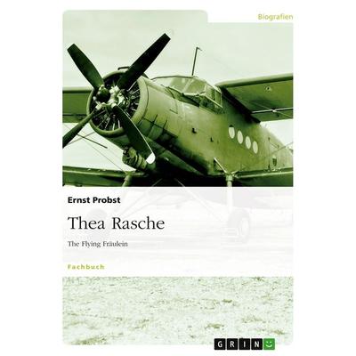 Thea Rasche, Taschenbuch von Ernst Probst, GRIN, 978-3-640-53984-0