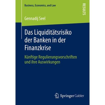 Das Liquiditätsrisiko der Banken in der Finanzkrise, Taschenbuch von Gennadij Seel, Springer Fachmedien Wiesbaden GmbH, 978-3-658-00805-5