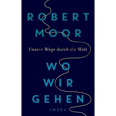 Wo wir gehen, Gebundene Ausgabe von Robert Moor, Insel Verlag, 978-3-458-17874-3