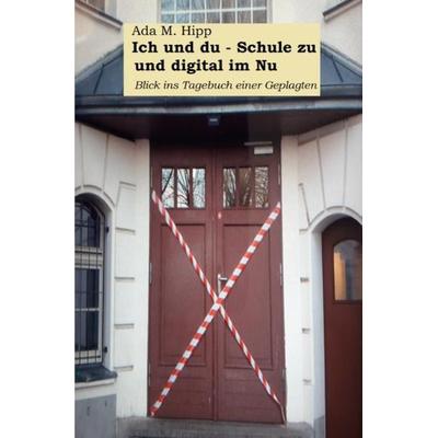 Ich und du – Schule zu und digital im Nu, Taschenbuch von Ada M. Hipp, Epubli, 978-3-7565-2304-7
