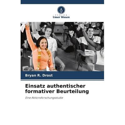 Einsatz authentischer formativer Beurteilung, Taschenbuch von Bryan R. Drost, Verlag Unser Wissen, 978-620-9-93665-4