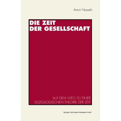 Die Zeit der Gesellschaft, Taschenbuch von Armin Nassehi, VS Verlag für Sozialwissenschaften, 978-3-531-12410-0
