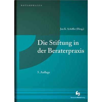 Die Stiftung in Beratung und Praxis, Gebundene Ausgabe von , Deutscher Notarverlag GmbH & Co. KG Fachverlag für Notare, 978-3-95646-243-6