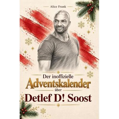 Der inoffizielle Adventskalender über Detlef D! Soost -