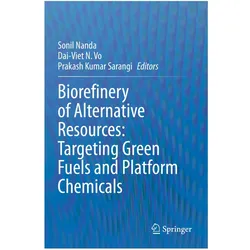 Biorefinery of Alternative Resources: Targeting Green Fuels and Platform Chemicals, Fachbücher von Sonil Nanda, Prakash Kumar Sarangi, Prakash, Dai-Viet/Kumar Sarangi, N Vo