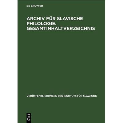 Archiv für Slavische Philologie. Gesamtinhaltverzeichnis, Gebundene Ausgabe von , De Gruyter, 978-3-11-253303-1