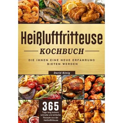 Heißluftfritteuse Kochbuch, Taschenbuch von David König, Epubli, 978-3-8197-9723-1