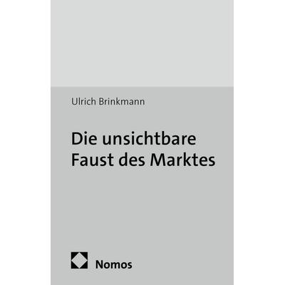 Die unsichtbare Faust des Marktes, Taschenbuch von Ulrich Brinkmann, Edition Sigma, 978-3-8360-3576-7