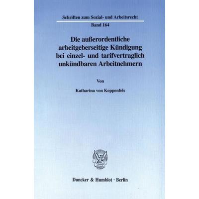 Die außerordentliche arbeitgeberseitige Kündigung bei einzel- und tarifvertraglich unkündbaren Arbeitnehmern., Taschenbuch von Katharina Koppenfels,