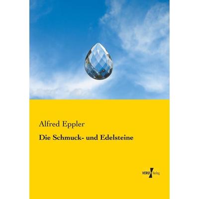 Die Schmuck- und Edelsteine, Taschenbuch von Alfred Eppler, BoD - Books on Demand, 978-3-95610-544-9