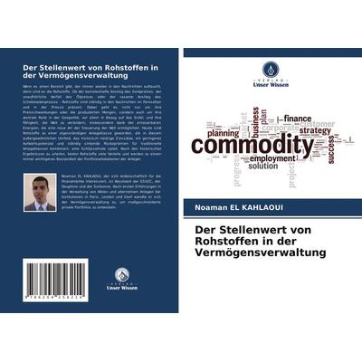Der Stellenwert von Rohstoffen in der Vermögensverwaltung, Taschenbuch von Noaman El Kahlaoui, Verlag Unser Wissen, 978-620-4-25621-4