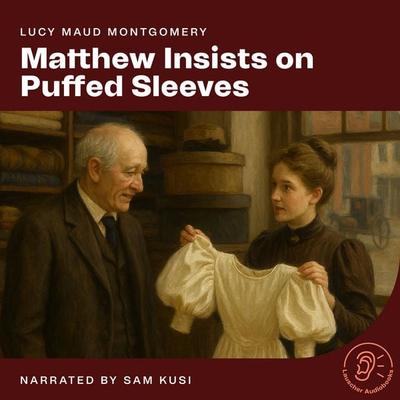 Matthew Insists on Puffed Sleeves - Lucy Maud Montgomery, Audio, 9783711924278
