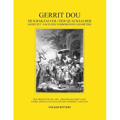 Gerrit Dou - De Kwakzalver / Der Quacksalber, gedeutet nach der verborgenen Geometrie, Taschenbuch von Volker Ritters, BoD – Books on Demand,