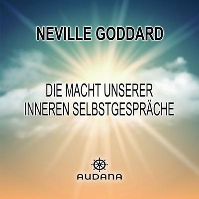Neville Goddard - Die Macht unserer inneren Selbstgespräche - Neville Goddard, Audio, 9783966250108