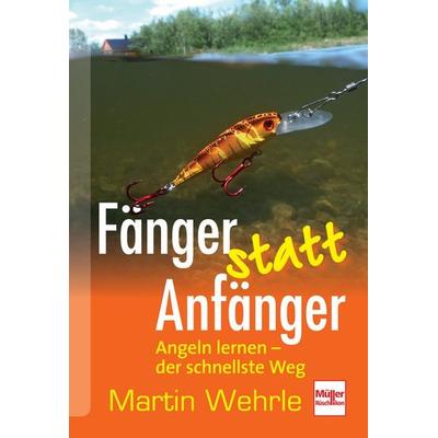 Fänger statt Anfänger, Taschenbuch von Martin Wehrle, Müller Rüschlikon, 978-3-275-02000-3