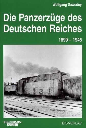 Wolfgang Sawodny - Die Panzerzüge des Deutschen Reiches 1899 -1945 - Preis vom 19.10.2026 19:33:35 h