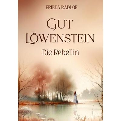 Gut Löwenstein, Taschenbuch von Frieda Radlof, Tredition, 978-3-384-92724-8