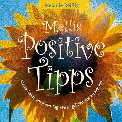 Mellis positive Tipps, Gebundene Ausgabe von Melanie Reissig, Tredition, 978-3-948767-70-9