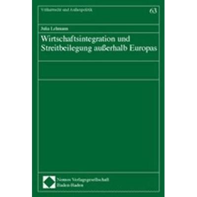 Wirtschaftsintegration und Streitbeilegung außerhalb Europas, Taschenbuch von M. Sc. Julia Lehmann, Nomos, 978-3-8329-0490-6