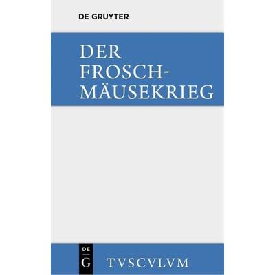 Der Froschmäusekrieg / Batrachomyomachia, Gebundene Ausgabe von , De Gruyter, 978-3-11-035782-0