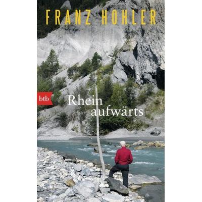 Rheinaufwärts, Taschenbuch von Franz Hohler, btb, 978-3-442-77479-1