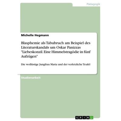 Blasphemie als Tabubruch am Beispiel des Literaturskandals um Oskar Panizzas 'Liebeskonzil. Eine Himmelstragödie in fünf Aufzügen'; Taschenbuch von