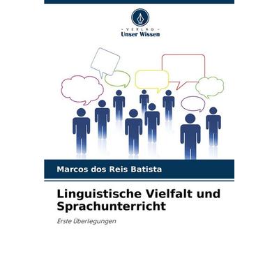 Linguistische Vielfalt und Sprachunterricht, Taschenbuch von Marcos dos Reis Batista, Verlag Unser Wissen, 978-620-8-71734-6