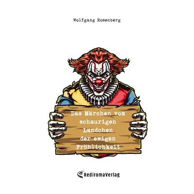 Das Märchen vom schaurigen Ländchen der ewigen Fröhlichkeit, Taschenbuch von Wolfgang Rosenberg, Rediroma-Verlag, 978-3-9852747-9-6