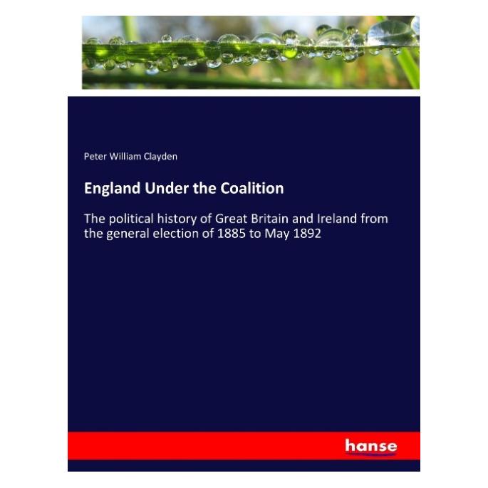 Hansebooks England Under the Coalition (Englisch, Softcover, Peter William Clayden) (55944127)
