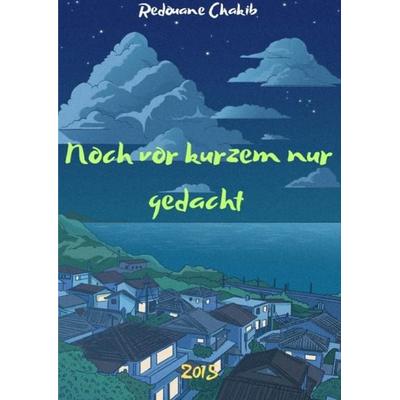 Noch vor kurzem nur gedacht, Taschenbuch von Redouane CHAKIB, Epubli, 978-3-565-35754-3