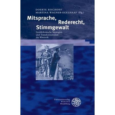 Mitsprache, Rederecht, Stimmgewalt, Gebundene Ausgabe von Doerte Bischoff,Martina Wagner-Egelhaaf, Universitätsverlag Winter GmbH Heidelberg,