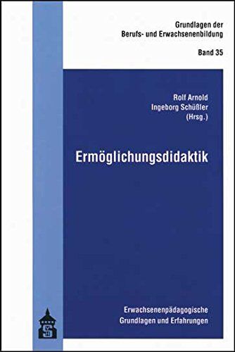 Rolf Arnold - Ermöglichungsdidaktik: Erwachsenenpädagogische Grundlagen und Erfahrungen (Grundlagen der Berufs- und Erwachsenenbildung) - Preis vom 13.10.2026 11:25:28 h