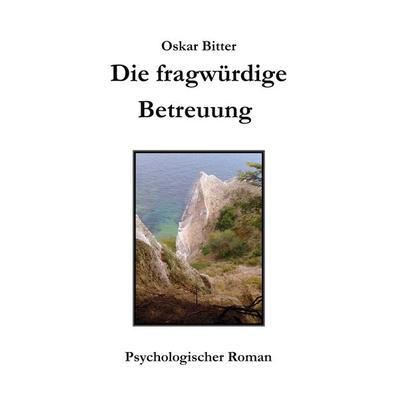 Die fragwürdige Betreuung, Taschenbuch von Oskar Bitter, BoD – Books on Demand, 978-3-7386-4316-9