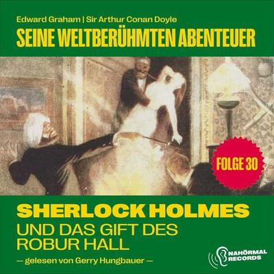 Sherlock Holmes und das Gift des Robur Hall (Seine weltberühmten Abenteuer, Folge 30) - Arthur Conan Doyle,Edward Graham, Audio, 9783711902542