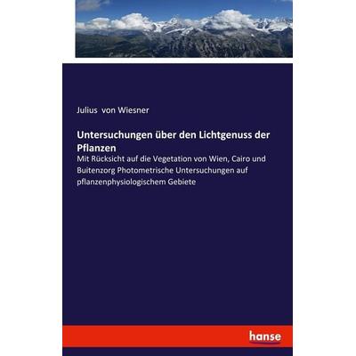 Untersuchungen über den Lichtgenuss der Pflanzen, Taschenbuch von Julius Wiesner, Hansebooks, 978-3-337-98322-2