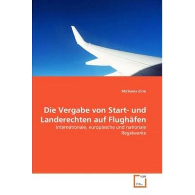 Zirm, M: Vergabe von Start- und Landerechten auf Flughäfen, Taschenbuch von Michaela Zirm, VDM, 978-3-639-35983-1