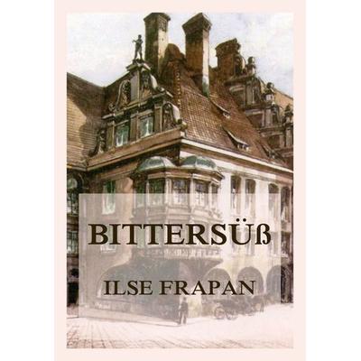 Bittersüß, Taschenbuch von Ilse Frapan, Jazzybee Verlag, 978-3-8496-6668-2