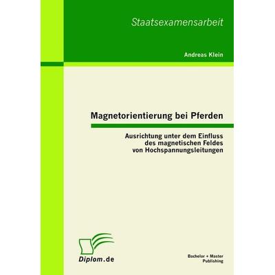 Magnetorientierung bei Pferden: Ausrichtung unter dem Einfluss des magnetischen Feldes von Hochspannungsleitungen, Taschenbuch von Andreas Klein,