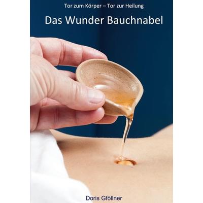 Das Wunder Bauchnabel, Taschenbuch von Doris Gföllner, BoD – Books on Demand, 978-3-7528-6766-4